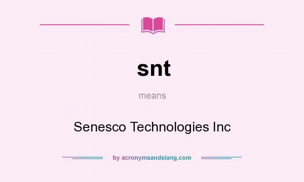 What does snt mean? It stands for Senesco Technologies Inc