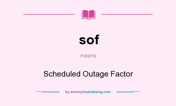 What does sof mean? It stands for Scheduled Outage Factor