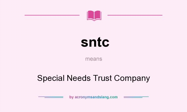 What does sntc mean? It stands for Special Needs Trust Company