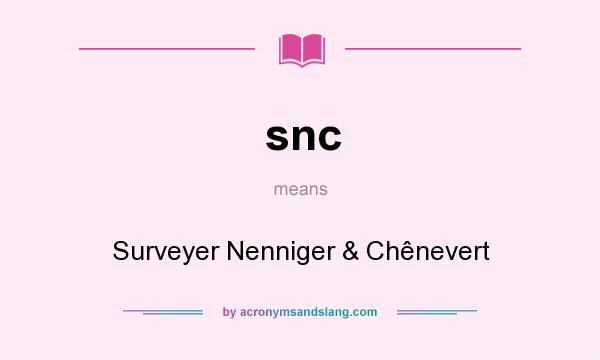 What does snc mean? It stands for Surveyer Nenniger & Chênevert