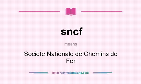 What does sncf mean? It stands for Societe Nationale de Chemins de Fer