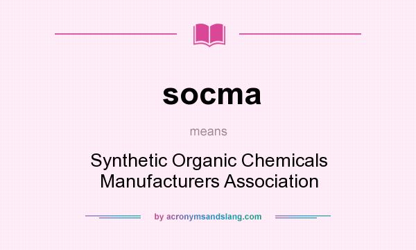 What does socma mean? It stands for Synthetic Organic Chemicals Manufacturers Association