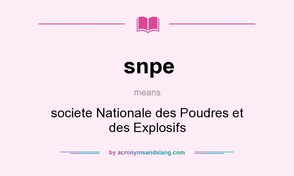 What does snpe mean? It stands for societe Nationale des Poudres et des Explosifs