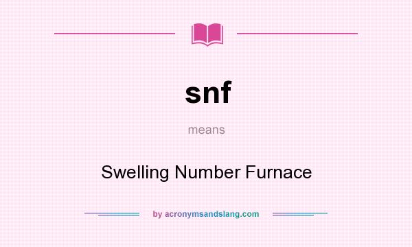 What does snf mean? It stands for Swelling Number Furnace