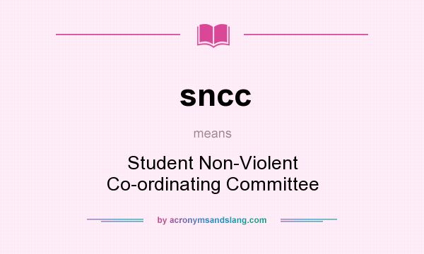 What does sncc mean? It stands for Student Non-Violent Co-ordinating Committee