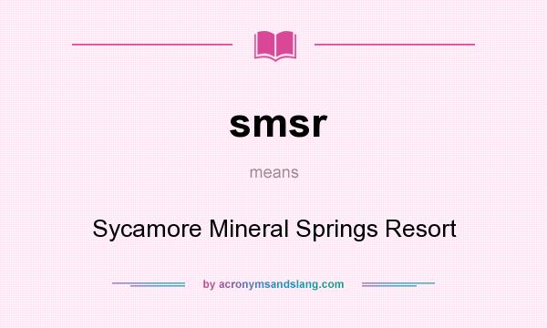 What does smsr mean? It stands for Sycamore Mineral Springs Resort