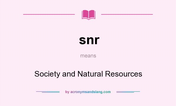 What does snr mean? It stands for Society and Natural Resources