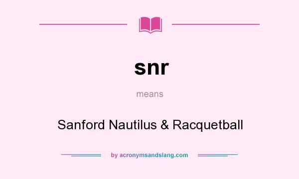 What does snr mean? It stands for Sanford Nautilus & Racquetball