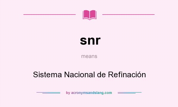 What does snr mean? It stands for Sistema Nacional de Refinación