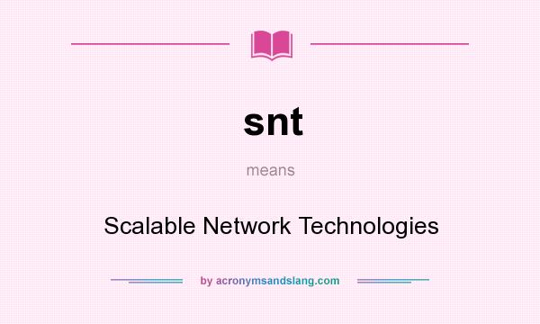 What does snt mean? It stands for Scalable Network Technologies