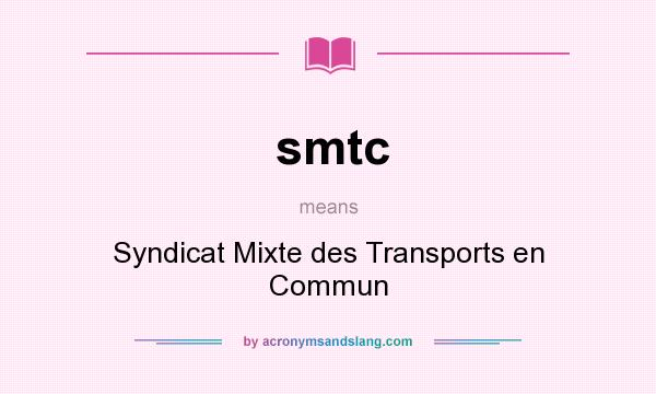 What does smtc mean? It stands for Syndicat Mixte des Transports en Commun