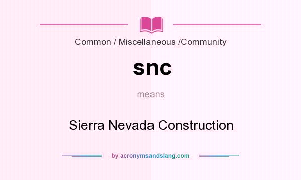 What does snc mean? It stands for Sierra Nevada Construction