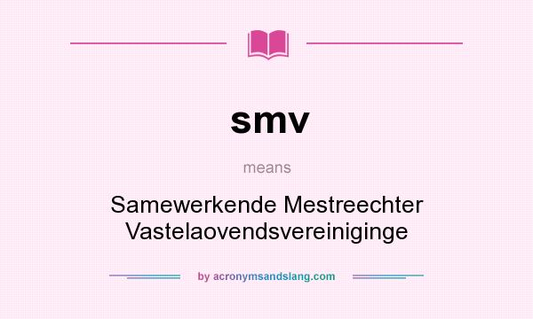 What does smv mean? It stands for Samewerkende Mestreechter Vastelaovendsvereiniginge