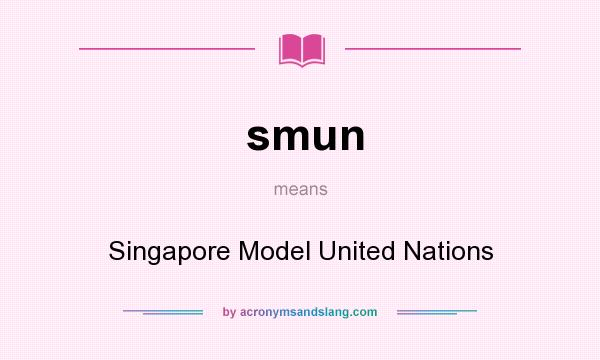 What does smun mean? It stands for Singapore Model United Nations