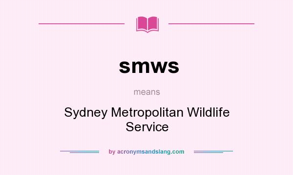 What does smws mean? It stands for Sydney Metropolitan Wildlife Service