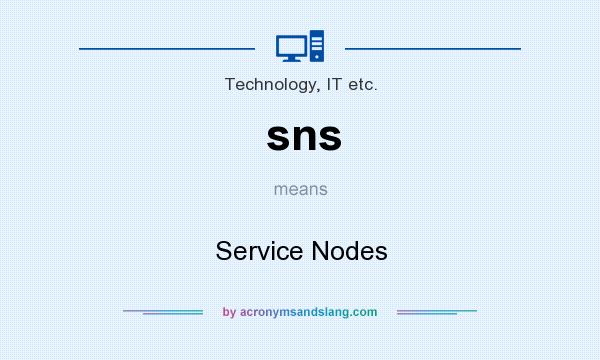 What does sns mean? It stands for Service Nodes