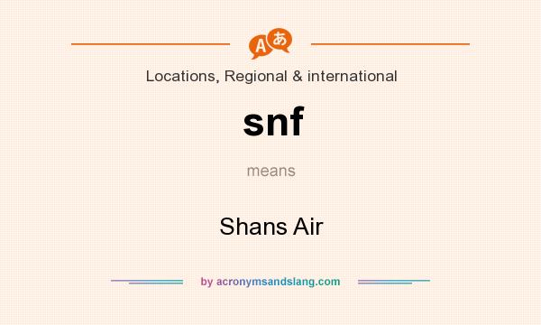 What does snf mean? It stands for Shans Air