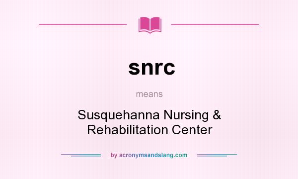 What does snrc mean? It stands for Susquehanna Nursing & Rehabilitation Center