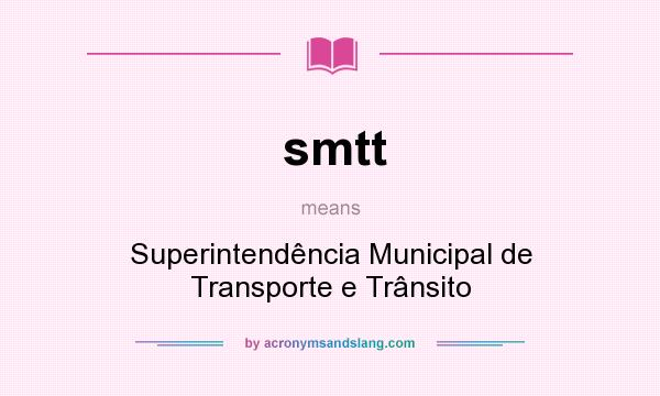 What does smtt mean? It stands for Superintendência Municipal de Transporte e Trânsito