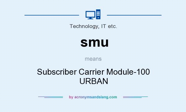 What does smu mean? It stands for Subscriber Carrier Module-100 URBAN