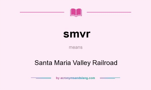 What does smvr mean? It stands for Santa Maria Valley Railroad