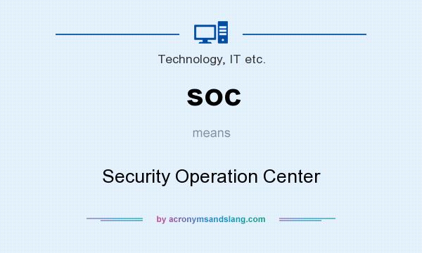 What does soc mean? It stands for Security Operation Center