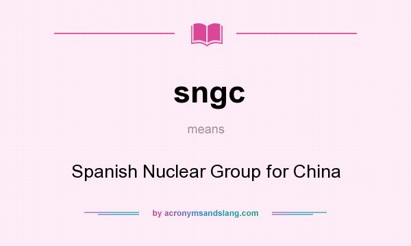 What does sngc mean? It stands for Spanish Nuclear Group for China