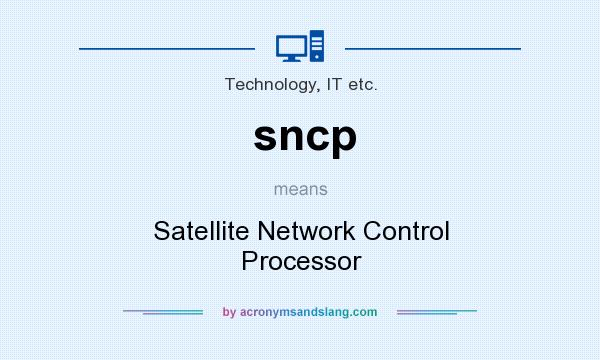 What does sncp mean? It stands for Satellite Network Control Processor