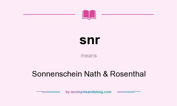 What does snr mean? It stands for Sonnenschein Nath & Rosenthal
