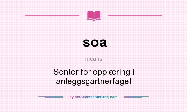 What does soa mean? It stands for Senter for opplæring i anleggsgartnerfaget