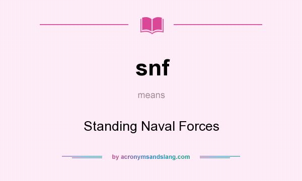 What does snf mean? It stands for Standing Naval Forces