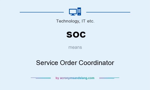 What does soc mean? It stands for Service Order Coordinator