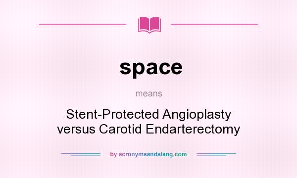 What does space mean? It stands for Stent-Protected Angioplasty versus Carotid Endarterectomy
