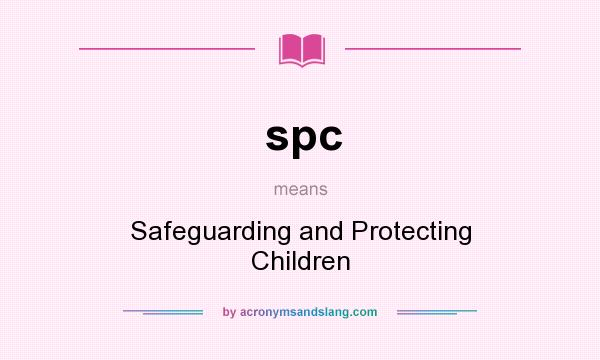 What does spc mean? It stands for Safeguarding and Protecting Children