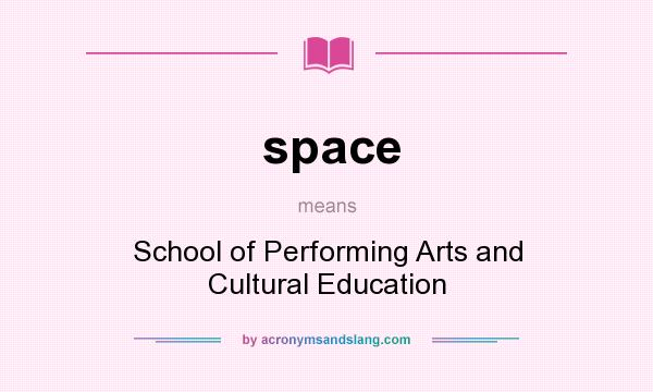 What does space mean? It stands for School of Performing Arts and Cultural Education