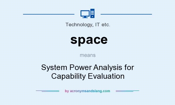 What does space mean? It stands for System Power Analysis for Capability Evaluation