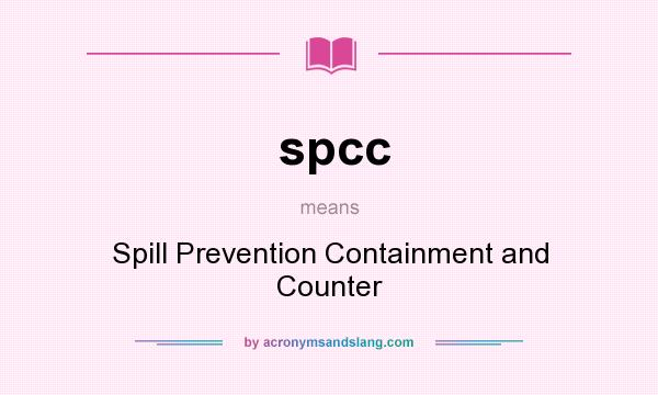What does spcc mean? It stands for Spill Prevention Containment and Counter