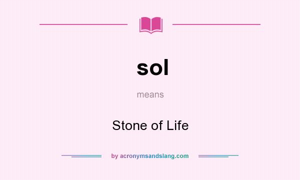 What does sol mean? It stands for Stone of Life
