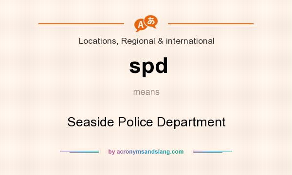 What does spd mean? It stands for Seaside Police Department