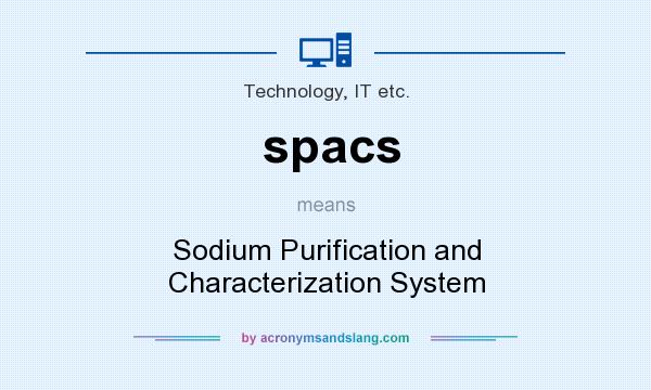 What does spacs mean? It stands for Sodium Purification and Characterization System