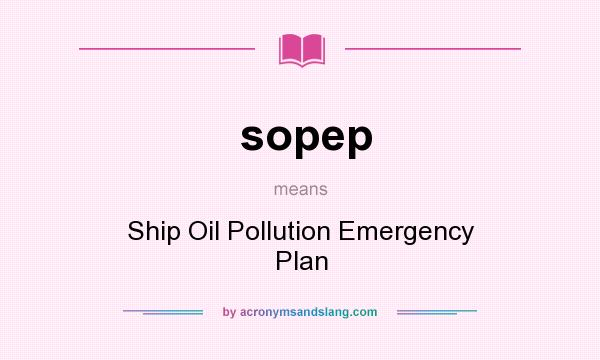 What does sopep mean? It stands for Ship Oil Pollution Emergency Plan