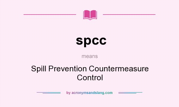 What does spcc mean? It stands for Spill Prevention Countermeasure Control
