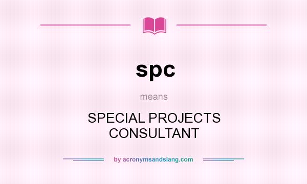 What does spc mean? It stands for SPECIAL PROJECTS CONSULTANT