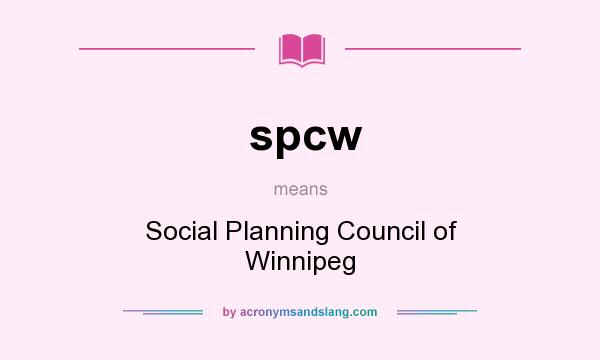 What does spcw mean? It stands for Social Planning Council of Winnipeg