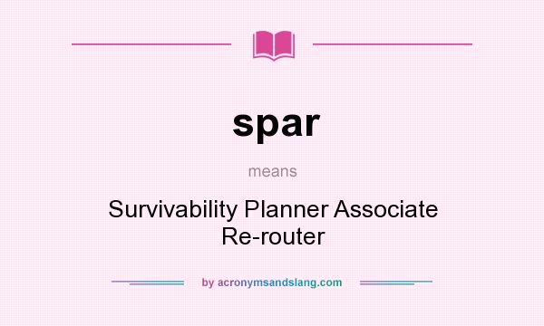 What does spar mean? It stands for Survivability Planner Associate Re-router