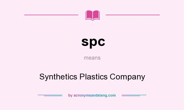 What does spc mean? It stands for Synthetics Plastics Company