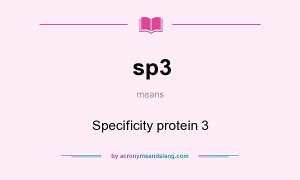 What does sp3 mean? It stands for Specificity protein 3