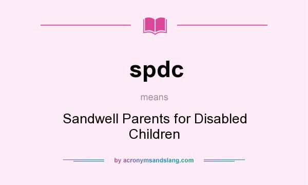 What does spdc mean? It stands for Sandwell Parents for Disabled Children
