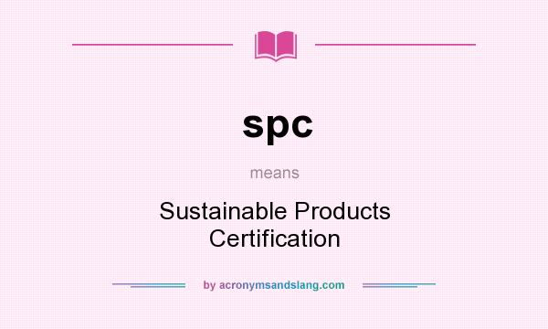 What does spc mean? It stands for Sustainable Products Certification