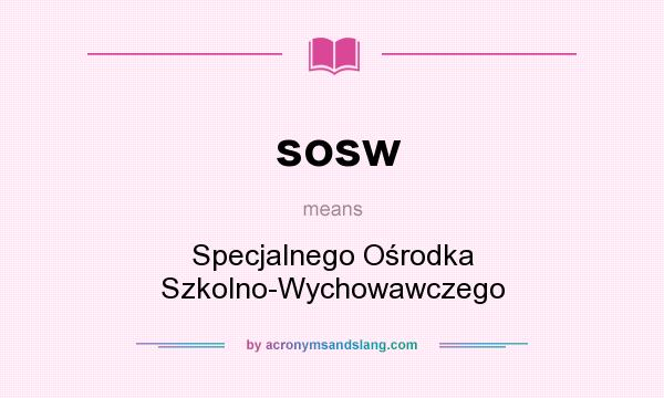 What does sosw mean? It stands for Specjalnego Ośrodka Szkolno-Wychowawczego